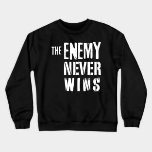 The Enemy never wins Crewneck Sweatshirt